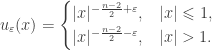 \displaystyle {u_\varepsilon }(x) = \begin{cases}|x{|^{ - \frac{{n - 2}}{2} + \varepsilon }},&|x| \leqslant 1,\\ |x{|^{ - \frac{{n - 2}}{2} - \varepsilon }},&|x| > 1.\end{cases}