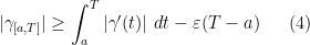 \displaystyle |\gamma_{[a,T]}| \geq \int_a^T |\gamma'(t)|\ dt - \varepsilon (T-a) \ \ \ \ \ (4)