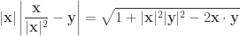 \displaystyle |\mathbf{x}|\left| {\frac{\mathbf{x}}{{|\mathbf{x}{|^2}}} - \mathbf{y}} \right| = \sqrt  {1 + |\mathbf{x}|^2|\mathbf{y}|^2 - 2\mathbf{x} \cdot \mathbf{y}}