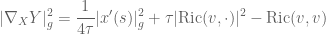 \displaystyle |\nabla_X Y|_g^2 = \frac{1}{4\tau} |x'(s)|_g^2 + \tau |\hbox{Ric}(v,\cdot)|^2 - \hbox{Ric}(v,v)