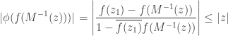 \displaystyle |\phi(f(M^{-1}(z)))|=\left|\frac{f(z_1)-f(M^{-1}(z))}{1-\overline{f(z_1)}f(M^{-1}(z))}\right| \leq |z|