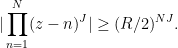 \displaystyle |\prod_{n=1}^N (z-n)^J| \geq (R/2)^{NJ}.