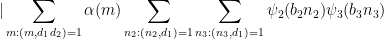 \displaystyle |\sum_{m: (m,d_1d_2)=1} \alpha(m) \sum_{n_2: (n_2,d_1)=1} \sum_{n_3: (n_3,d_1)=1} \psi_2(b_2n_2) \psi_3(b_3n_3) 