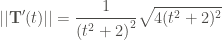 \displaystyle ||\mathbf{T}' (t)|| = \frac{1}{{(t^2 + 2)}^2} \sqrt{4(t^2 + 2)^2}