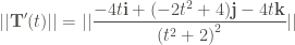 \displaystyle ||\mathbf{T}' (t)|| = ||\frac{- 4t \mathbf{i} + (- 2t^2 + 4) \mathbf{j} - 4t \mathbf{k}}{{(t^2 + 2)}^2} ||