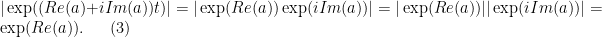 \displaystyle | \exp ( ( Re(a) + i Im(a) ) t) | = | \exp ( Re(a) ) \exp ( i Im(a) )| = | \exp ( Re(a) ) | | \exp ( i Im(a) )| = \exp ( Re(a) ) . \ \ \ \ \ (3)