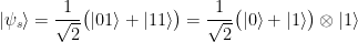 \displaystyle | \psi_s \rangle = \frac{1}{\sqrt{2}} \big( | 01 \rangle +| 11 \rangle \big) = \frac{1}{\sqrt{2}} \big( | 0 \rangle +| 1 \rangle \big) \otimes | 1 \rangle