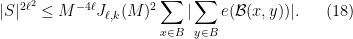 \displaystyle | S|^{2\ell^2} \leq M^{- 4 \ell} J_{\ell,k}(M)^2 \sum_{x \in B} |\sum_{y \in B} e( {\mathcal B}( x, y ) )|. \ \ \ \ \ (18)