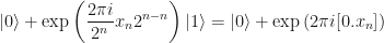 \displaystyle |0\rangle + \exp\left(\frac{2\pi i}{2^n} x_n 2^{n-n}\right)|1\rangle = |0\rangle + \exp\left(2\pi i [0.x_n]\right) 