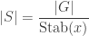 \displaystyle |S| = \frac{|G|}{\text{Stab}(x)}