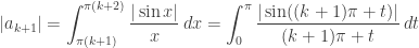 \displaystyle |a_{k+1}|=\int_{\pi(k+1)}^{\pi(k+2)}\frac{|\sin x|}x\,dx=\int_0^\pi\frac{|\sin((k+1)\pi+t)|}{(k+1)\pi+t}\,dt