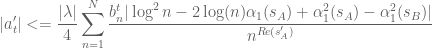 \displaystyle |a_{t}'| <= \frac{|\lambda|}{4}\sum_{n=1}^N \frac{b^{t}_n {|\log^2 n - 2 \log(n) \alpha_1(s_A) + \alpha_1^2(s_A) - \alpha_1^2(s_B)|}}{n^{Re(s'_A)}}