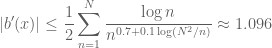 \displaystyle |b'(x)| \leq \frac{1}{2} \sum_{n=1}^N \frac{\log n}{n^{0.7 + 0.1 \log(N^2/n)}} \approx 1.096