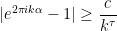 \displaystyle |e^{2\pi ik\alpha}-1|\ge\frac{c}{k^\tau} 