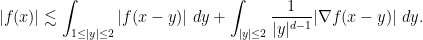 \displaystyle |f(x)| \lesssim \int_{1 \leq |y| \leq 2} |f(x-y)|\ dy + \int_{|y| \leq 2} \frac{1}{|y|^{d-1}} |\nabla f(x-y)|\ dy.