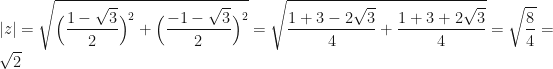 \displaystyle |z| = \sqrt{ \Big( \frac{1-\sqrt{3}}{2} \Big)^2 + \Big( \frac{-1-\sqrt{3}}{2} \Big)^2 } = \sqrt{\frac{1+3-2\sqrt{3}}{4}+ \frac{1+3 + 2\sqrt{3}}{4}} = \sqrt{\frac{8}{4}} = \sqrt{2} 