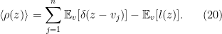 \displaystyle  		\langle \rho (z)\rangle = \sum_{j=1}^n \mathbb{E}_{v}[\delta(z-v_j)] - \mathbb{E}_{v}[l(z)]. 	\ \ \ \ \ (20)