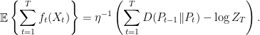 \displaystyle  		\mathop{\mathbb E}\left\{ \sum^T_{t=1}f_t(X_t)\right\} = \eta^{-1}\left( \sum^T_{t=1} D(P_{t-1}\| P_t) - \log Z_T\right). 		