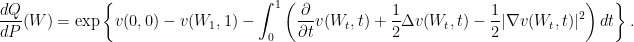\displaystyle  	\frac{dQ}{dP}(W) = \exp\left\{v(0,0) - v(W_1,1) - \int^1_0 \left( \frac{\partial}{\partial t}v(W_t,t) + \frac{1}{2}\Delta v(W_t,t) -\frac{1}{2} |\nabla v(W_t,t)|^2\right) dt\right\}. 