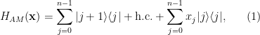 \displaystyle  	H_{AM}(\mathbf{x}) = \sum_{j=0}^{n-1} |j+1\rangle\langle j| + \mbox{h.c.} + \sum_{j=0}^{n-1} x_j |j\rangle\langle j|, \ \ \ \ \ (1)