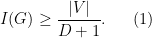\displaystyle  	I(G) \ge \frac{|V|}{D+1}. \ \ \ \ \ (1)