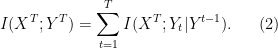 \displaystyle  	I(X^T; Y^T) = \sum^T_{t=1} I(X^T; Y_t | Y^{t-1}). \ \ \ \ \ (2)