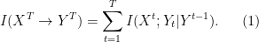 \displaystyle  	I(X^T \rightarrow Y^T) = \sum^T_{t=1} I(X^t; Y_t | Y^{t-1}). \ \ \ \ \ (1)