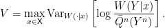 \displaystyle  	V = \max_{x \in {\mathsf X}} \text{Var}_{W(\cdot|x)}\left[ \log \frac{W(Y|x)}{\bar{Q}^n(Y^n)}\right]. 	