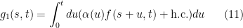 \displaystyle  	g_1(s,t) = \int_0^t du (\alpha(u)f(s+u,t) + \mbox{h.c.})du \ \ \ \ \ (11)