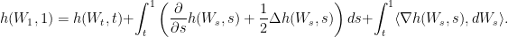 \displaystyle  	h(W_1,1) = h(W_t,t) + \int^1_t \left( \frac{\partial}{\partial s}h(W_s,s) + \frac{1}{2}\Delta h(W_s,s)\right)ds + \int^1_t \langle \nabla h(W_s,s), dW_s \rangle. 