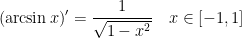 \displaystyle  (\arcsin x)'=\frac{1}{\sqrt{1-x^2}} \quad x \in [-1,1]