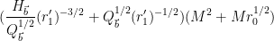 \displaystyle  (\frac{ H_{\vec b}}{Q_{\vec b}^{1/2}} (r'_1)^{-3/2} + Q_{\vec b}^{1/2} (r'_1)^{-1/2}) (M^2 + M r_0^{1/2})