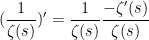 \displaystyle  (\frac{1}{\zeta(s)})' = \frac{1}{\zeta(s)} \frac{-\zeta'(s)}{\zeta(s)}