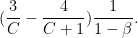 \displaystyle  (\frac{3}{C} - \frac{4}{C+1}) \frac{1}{1-\beta}.