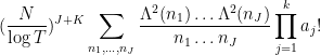 \displaystyle  (\frac{N}{\log T})^{J+K} \sum_{n_1,\dots,n_J} \frac{\Lambda^2(n_1) \dots \Lambda^2(n_J) }{n_1 \dots n_J} \prod_{j=1}^k a_j!