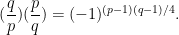 \displaystyle  (\frac{q}{p}) (\frac{p}{q}) = (-1)^{(p-1)(q-1)/4}.