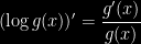 \displaystyle  (\log g(x))'=\frac{g'(x)}{g(x)} 