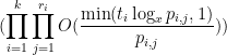 \displaystyle  (\prod_{i=1}^k \prod_{j=1}^{r_i} O(\frac{\min( t_i \log_x p_{i,j}, 1)}{p_{i,j}}))