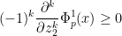 \displaystyle  (-1)^k \frac{\partial^k}{\partial z_2^k} \Phi_p^1(x) \geq 0