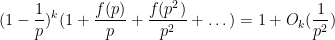 \displaystyle  (1-\frac{1}{p})^k (1 + \frac{f(p)}{p} + \frac{f(p^2)}{p^2} + \dots ) = 1 + O_k( \frac{1}{p^2} )