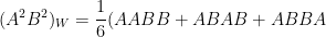 \displaystyle  (A^2 B^2)_W = \frac{1}{6} (AABB + ABAB + ABBA