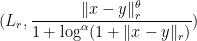 \displaystyle  (L_r,\frac{\|x-y\|_r^{\theta}}{1+\log^\alpha(1+\|x-y\|_r)}) 