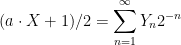 \displaystyle  (a\cdot X + 1)/2 = \sum_{n=1}^\infty Y_n2^{-n} 