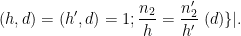 \displaystyle  (h,d)=(h',d) = 1; \frac{n_2}{h} = \frac{n'_2}{h'}\ (d) \}|.