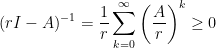 \displaystyle  (rI-A)^{-1}=\frac{1}{r}\sum_{k=0}^{\infty}\left(\frac{A}{r}\right)^k\ge 0