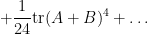 \displaystyle  + \frac{1}{24} \hbox{tr} (A+B)^4 + \ldots