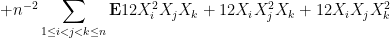 \displaystyle  + n^{-2} \sum_{1 \leq i < j < k \leq n} {\bf E} 12 X_i^2 X_j X_k + 12 X_i X_j^2 X_k + 12 X_i X_j X_k^2