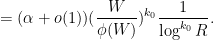\displaystyle  = (\alpha+o(1)) (\frac{W}{\phi(W)})^{k_0} \frac{1}{\log^{k_0} R}. 