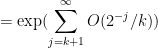 \displaystyle  = \exp( \sum_{j=k+1}^\infty O( 2^{-j}/k ) ) 