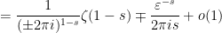 \displaystyle  = \frac{1}{(\pm 2\pi i)^{1-s}} \zeta(1-s) \mp \frac{\varepsilon^{-s}}{2\pi i s} + o(1) 